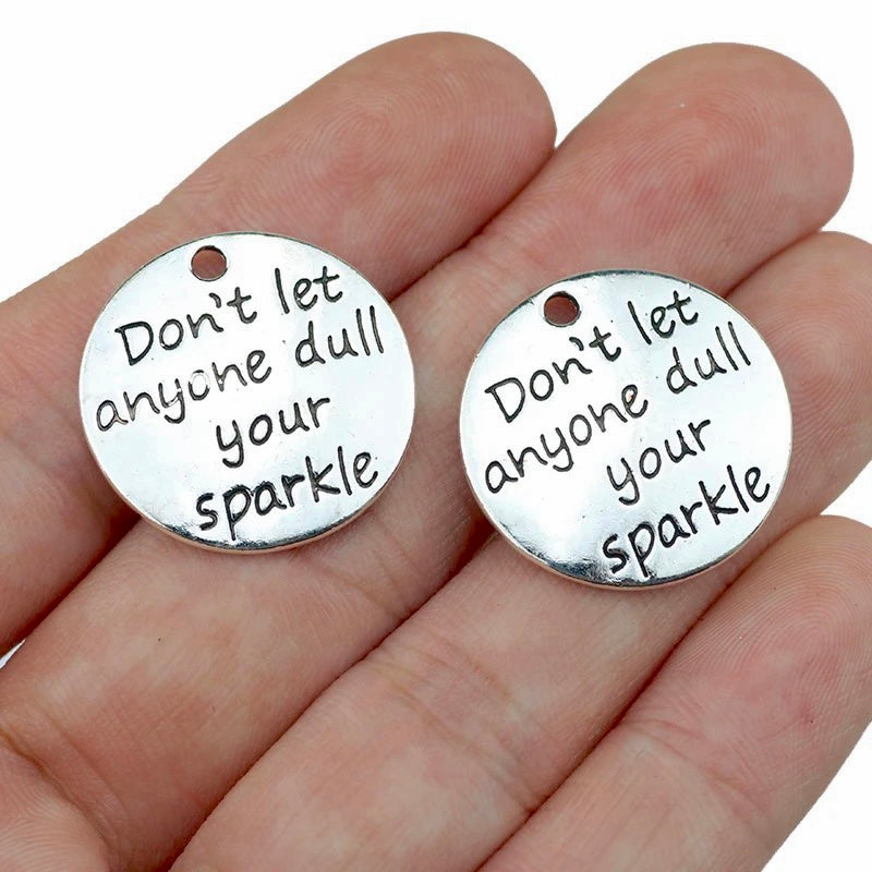 "Don't Let Anyone Dull Your Sparkle" Circular Charm/Pendant: Embrace Your Inner Brilliance (1pc)